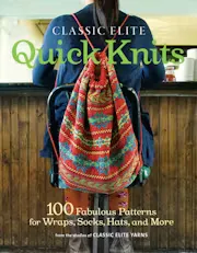 Classic Elite Quick Knits: 100 Fabulous Patterns for Wraps, Socks, Hats, and More