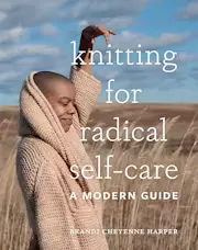 Knitting for Radical Self-Care: A Modern Guide