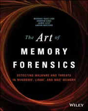 The Art of Memory Forensics: Detecting Malware and Threats in Windows, Linux, and Mac Memory