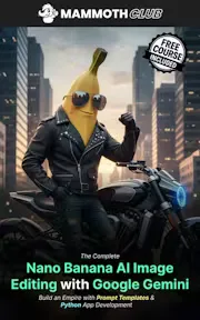 The Complete Nano Banana AI Image Editing with Google Gemini: Build an Empire with Prompt Templates & Python App Development
