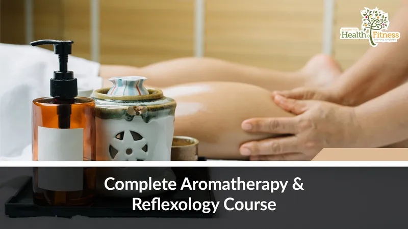 Complete Aromatherapy & Reflexology Course