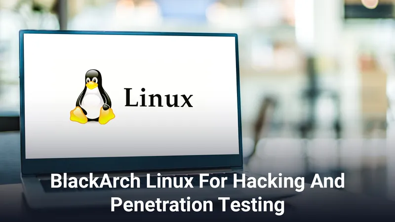 BlackArch Linux For Hacking And Penetration Testing