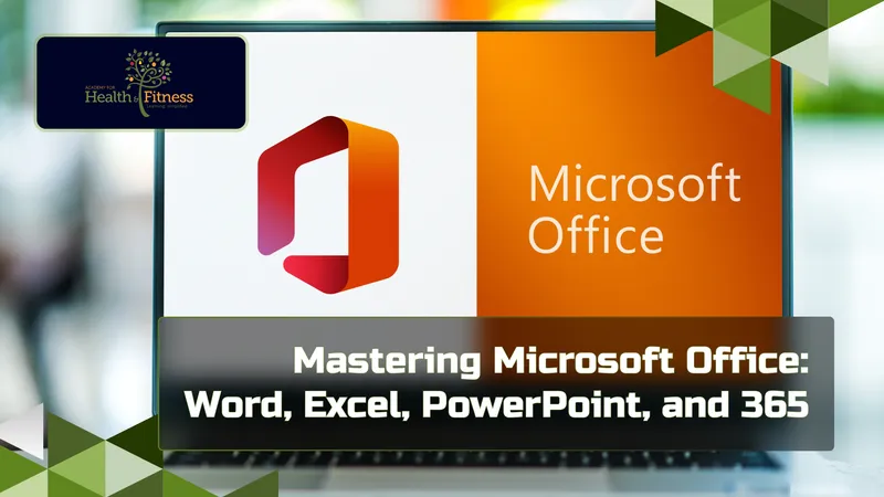 Mastering Microsoft Office: Word, Excel, PowerPoint, and 365